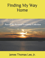 Finding My Way Home: A Christian Testimony