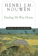 Finding My Way Home: Pathways to Life and the Spirit - Nouwen, Henri J M, and Greer, Wendy Wilson (Foreword by), and Mosteller, Sue (Preface by)