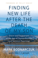 Finding New Life After the Death of My Son: Grace and Forgiveness in the Age of Counterfeit Pills and Fentanyl Poisoning