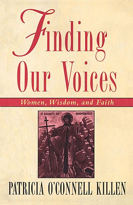 Finding Our Voices: Women, Wisdom, and Faith - O'Connell Killen, Patricia