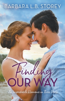 Finding Our Way: An Improbable Romance in Three Parts - Storey, Barbara L B