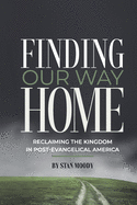 Finding Our Way Home: Reclaiming the Kingdom in Post-Evangelical America