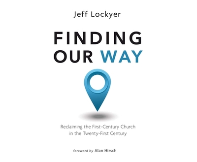 Finding Our Way: Reclaiming the First- Century Church in the Twenty-First Century - Lockyer, Jeff (Narrator)