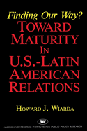 Finding Our Way? Toward Maturity in U.S. Latin American Relations