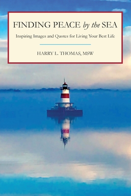 Finding Peace by the Sea: Inspiring Images and Quotes for Living Your Best Life - Thomas, Harry L