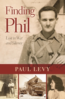 Finding Phil: Lost in War and Silence - Levy, Paul