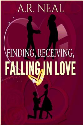 Finding, Receiving, Falling In Love - McNease, Delores E (Editor), and Neal, A R