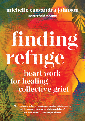 Finding Refuge: Heart Work for Healing Collective Grief - Johnson, Michelle Cassandra