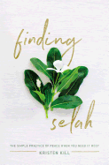 Finding Selah: The Simple Practice of Peace When You Need It Most