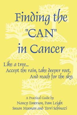 Finding the Can in Cancer - Emerson, Nancy, and Moonan, Susan, and Schinazi, Terri