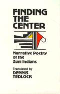Finding the Center: Narrative Poetry of the Zuni Indians - Tedlock, Dennis (Translated by)