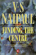 Finding the Centre: Two Narratives - Naipaul, V. S.