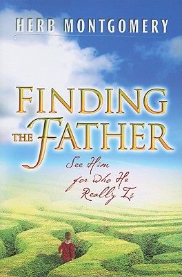 Finding the Father: See Him for Who He Really Is - Montgomery, Herb