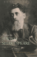 Finding the Jewish Shakespeare: The Life and Legacy of Jacob Gordin