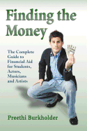 Finding the Money: The Complete Guide to Financial Aid for Students, Actors, Musicians and Artists