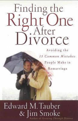 Finding the Right One After Divorce: Avoiding the 13 Common Mistakes People Make in Remarriage - Tauber, Edward M, and Smoke, Jim