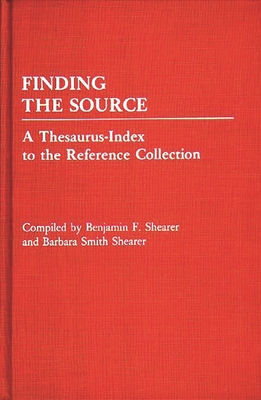 Finding the Source: A Thesaurus-Index to the Reference Collection - Shearer, Benjamin, and Shearer, Barbara