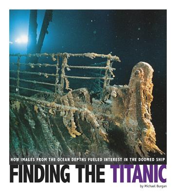 Finding the Titanic: How Images from the Ocean Depths Fueled Interest in the Doomed Ship - Burgan