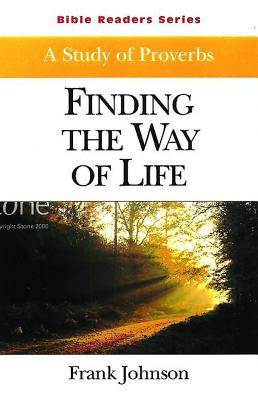 Finding the Way of Life Student: A Study of Proverbs - Johnson, Frank