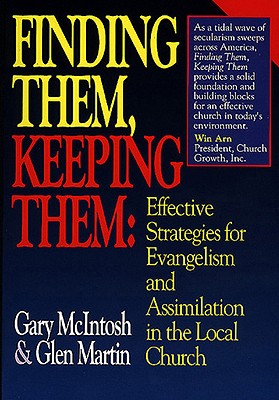 Finding Them, Keeping Them: Effective Strategies for Evangelism and Assimilation in the Local Church - McIntosh, Gary L, and Martin, Glen