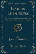 Finding Themselves: The Letters of an American Army Chief Nurse in a British Hospital in France (Classic Reprint)
