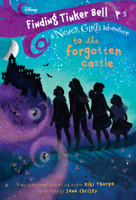 Finding Tinker Bell #5: To the Forgotten Castle (Disney: The Never Girls) - Thorpe, Kiki