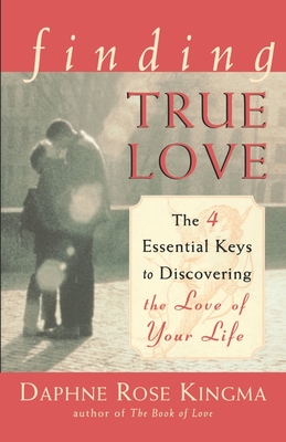 Finding True Love: The 4 Essential Keys to Discovering the Love of Your Life - Kingma, Daphne Rose