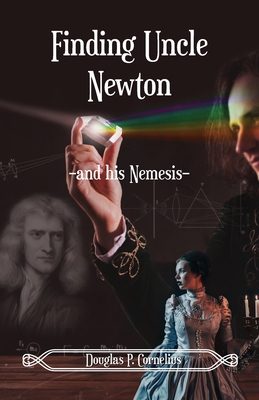 Finding Uncle Newton: -And His Nemesis- - Cornelius, Douglas, and Lockhart, Deirdre (Editor)