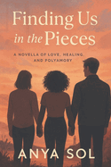 Finding Us in the Pieces: Polyamorous Romance - A Broken Engagement Leads to Unexpected Love & Healing