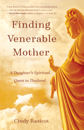 Finding Venerable Mother: A Daughter's Spiritual Quest to Thailand
