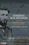 Finding W. H. Hudson: The Writer Who Came to Britain to Save the Birds