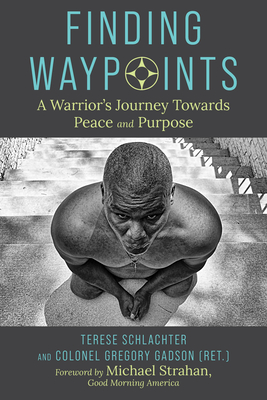 Finding Waypoints: A Warrior's Journey Toward Peace and Purpose - Schlachter, Terese, and Gadson, Gregory, Colonel
