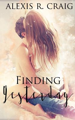 Finding Yesterday: A Ranger's Heart Book 1 - Craig, Alexis R