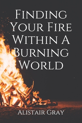 Finding Your Fire Within A Burning World - Silva, Daniela (Editor), and Gray, Alistair