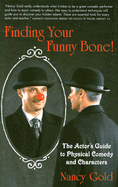 Finding Your Funny Bone!: The Actor's Guide to Physical Comedy and Characters - Gold, Nancy