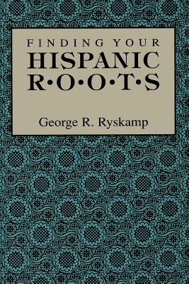 Finding Your Hispanic Roots - Ryskamp, George R