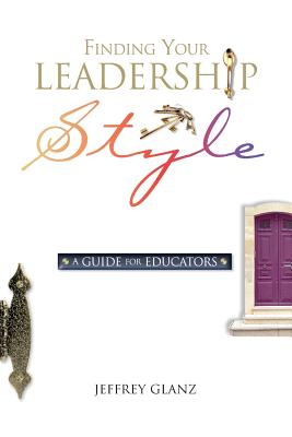 Finding Your Leadership Style: A Guide for Educators - Glanz