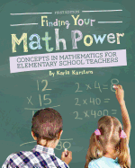Finding Your Math Power: Concepts in Mathematics for Elementary School Teachers