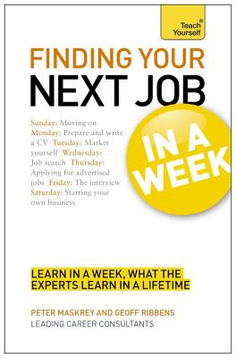 Finding Your Next Job in a Week: Teach Yourself - Ribbens, Geoff, and Maskrey, Peter