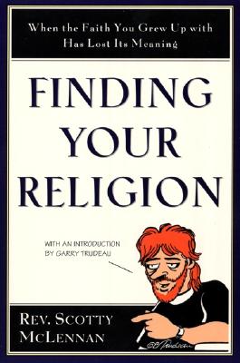 Finding Your Religion: When the Faith You Grew Up with Has Lost Its Meaning - McLennan, Scotty