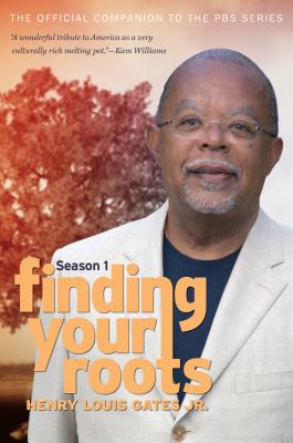 Finding Your Roots: The Official Companion to the PBS Series - Gates, Henry Louis, Jr., and Altshuler, David (Foreword by)