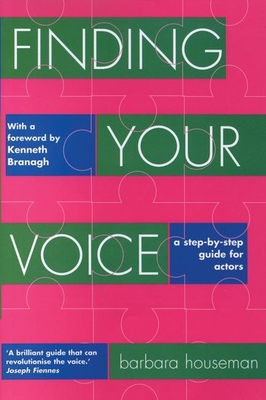 Finding Your Voice: A Step-By-Step Guide for Actors - Houseman, Barbara, and Branagh, Kenneth (Foreword by)