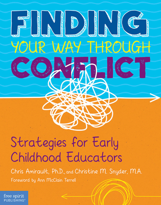 Finding Your Way Through Conflict: Strategies for Early Childhood Educators - Amirault, Chris, and Snyder, Christine M