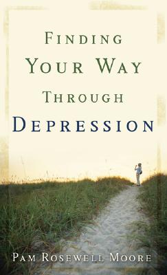 Finding Your Way Through Depression - Moore, Pamela Rosewell