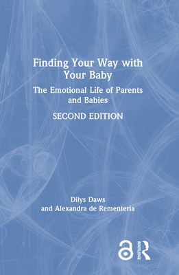 Finding Your Way with Your Baby: The Emotional Life of Parents and Babies - Daws, Dilys, and de Rementeria, Alexandra