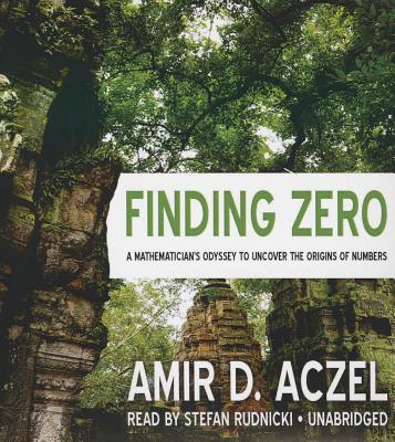 Finding Zero: A Mathematician's Odyssey to Uncover the Origins of Numbers - Aczel, Amir D, PhD, and De Cuir, Cassandra (Director), and Rudnicki, Stefan (Read by)