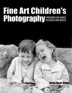 Fine Art Children's Photography: Techniques and Images in Black and White - Doyle, Doris Carol