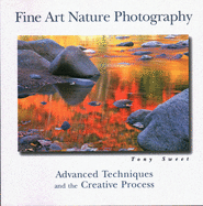 Fine Art Nature Photography: Advanced Techniques in the Creative Process