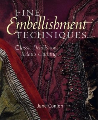 Fine Embellishment Techniques: Classic Details for Today's Clothing - Conlon, Jane