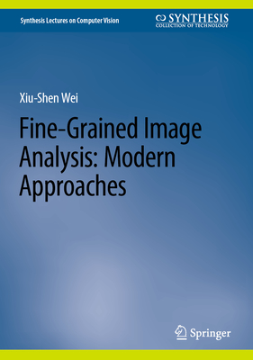 Fine-Grained Image Analysis: Modern Approaches - Wei, Xiu-Shen